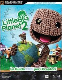 Little big planet 2. Guida strategica ufficiale - Sam Bishop, Ronald Gaffud, Dean Leg - Libro Multiplayer Edizioni 2011, Guide strategiche ufficiali | Libraccio.it