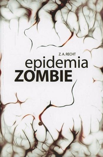 Epidemia zombie - Zachary A. Recht - Libro Multiplayer Edizioni 2013, Apocalittici | Libraccio.it