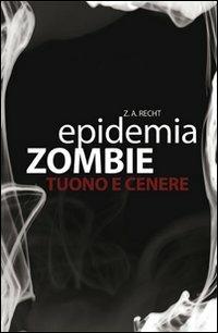 Tuono e cenere. Epidemia zombie. Vol. 2 - Zachary A. Recht - Libro Multiplayer Edizioni 2014, Apocalittici | Libraccio.it