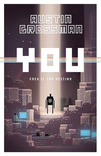 You. Crea il tuo destino - Austin Grossman - Libro Multiplayer Edizioni 2014, Videogiochi da leggere | Libraccio.it
