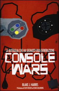 Console wars - Blake J. Harris - Libro Multiplayer Edizioni 2015, Cultura videoludica | Libraccio.it