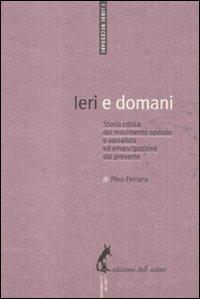 Ieri e domani - Pino Ferraris - Libro Edizioni dell'Asino 2010, I libri necessari | Libraccio.it