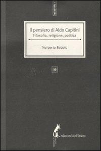 Il pensiero di Aldo Capitini. Filosofia, religione, politica - Norberto Bobbio - Libro Edizioni dell'Asino 2011, I quaderni | Libraccio.it