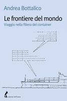   Le frontiere del mondo. Viaggio nella filiera del container
