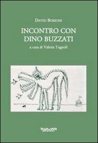 Incontro con Dino Buzzati - Valeria Tugnoli, David Borioni - Libro Phasar Edizioni 2012 | Libraccio.it