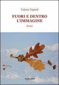 Fuori e dentro l'immagine - Valeria Tugnoli - Libro Phasar Edizioni 2014 | Libraccio.it
