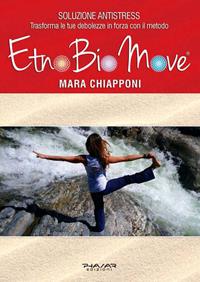 EtnoBioMove. Soluzione Antistress - Mara Chiapponi - Libro Phasar Edizioni 2014 | Libraccio.it