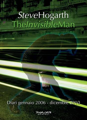 The invisible man. Diari 2006-2010 - Steve Hogarth - Libro Phasar Edizioni 2018 | Libraccio.it