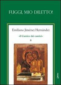 Il Cantico dei cantici. Vol. 8: Fuggi mio diletto!. - Emiliano Jiménez Hernandez - Libro Chirico 2009 | Libraccio.it