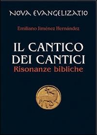 Il Cantico dei cantici. Risonanze bibliche - Emiliano Jiménez Hernandez - Libro Chirico 2012, Nova evangelizatio | Libraccio.it