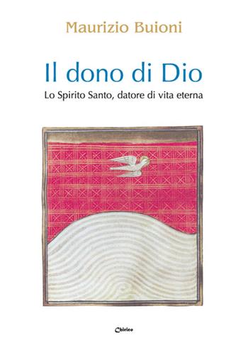 Il dono di Dio. Lo Spirito Santo, datore di vita eterna - Maurizio Buioni - Libro Chirico 2022 | Libraccio.it