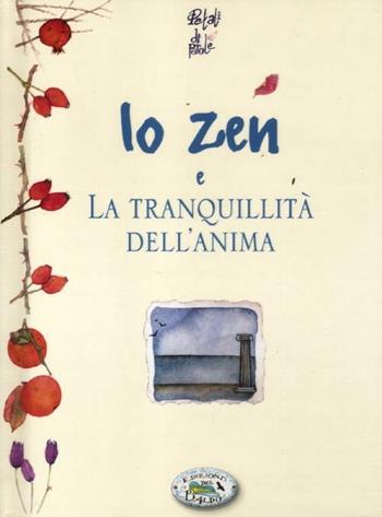 Lo zen e la tranquillità dell'anima  - Libro Edizioni del Baldo 2012, Petali di parole | Libraccio.it