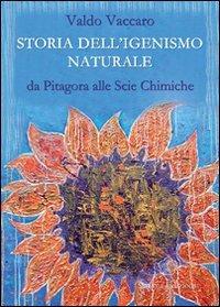 Storia dell'igienismo naturale. Da Pitagora alle scie chimiche - Valdo Vaccaro - Libro Anima Edizioni 2010, La medicina per l'anima | Libraccio.it