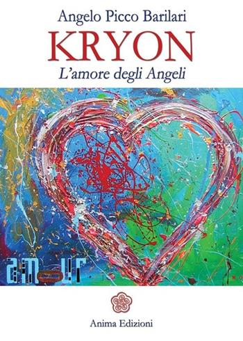 Kryon. L'amore degli angeli - Angelo Picco Barilari - Libro Anima Edizioni 2013, Messaggi per l'anima | Libraccio.it