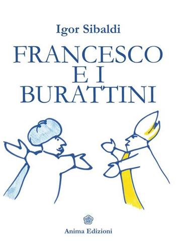 Francesco e i burattini - Igor Sibaldi - Libro Anima Edizioni 2013, Letteratura per l'anima | Libraccio.it