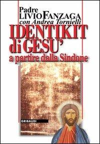 Identikit di Gesù. A partire dalla Sindone - Livio Fanzaga - Libro Gribaudi 2010 | Libraccio.it
