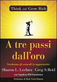 A tre passi dall'oro. Trasforma gli ostacoli in opportunità! - Sharon L. Lechter, Greg S. Reid - Libro Gribaudi 2011 | Libraccio.it