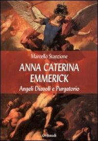 Anna Caterina Emmerich tra visioni di santi, angeli e anime del purgatorio - Marcello Stanzione - Libro Gribaudi 2012 | Libraccio.it