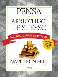 Pensa e arricchisci te stesso. Manuale per il successo - Napoleon Hill - Libro Gribaudi 2013 | Libraccio.it