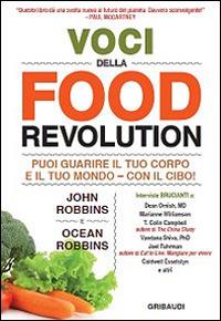 Voci della food revolution. Puoi guarire il tuo corpo e il tuo mondo. Con il cibo! - John Robbins, Ocean Robbins - Libro Gribaudi 2014 | Libraccio.it
