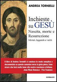 Inchieste su Gesù. Nascita, morte e resurrezione - Andrea Tornielli - Libro Gribaudi 2014 | Libraccio.it