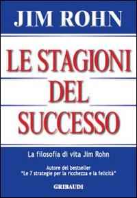Le stagioni del successo - Jim Rohn - Libro Gribaudi 2014 | Libraccio.it