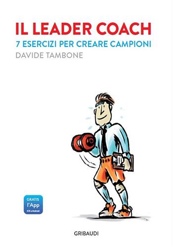 Il leader coach. 7 esercizi per creare campioni - Davide Tambone - Libro Gribaudi 2015 | Libraccio.it