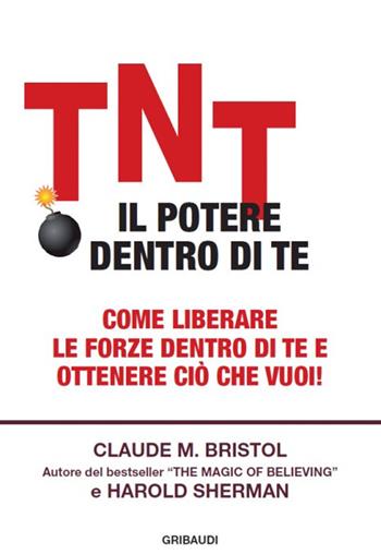 TNT. Il potere dentro di te - Claude M. Bristol, Harold Sherman - Libro Gribaudi 2015 | Libraccio.it