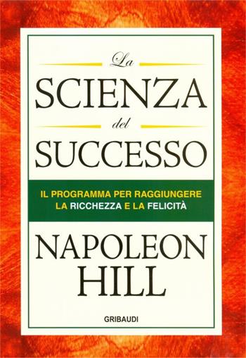 La scienza del successo - Napoleon Hill - Libro Gribaudi 2015 | Libraccio.it