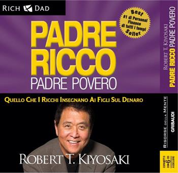 Padre ricco padre povero. Quello che i ricchi insegnano ai figli sul denaro. Audiolibro. 6 CD Audio - Robert T. Kiyosaki - Libro Gribaudi 2016 | Libraccio.it