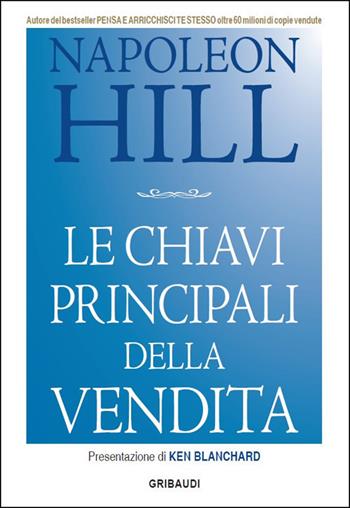 Le chiavi principali della vendita - Napoleon Hill - Libro Gribaudi 2017 | Libraccio.it
