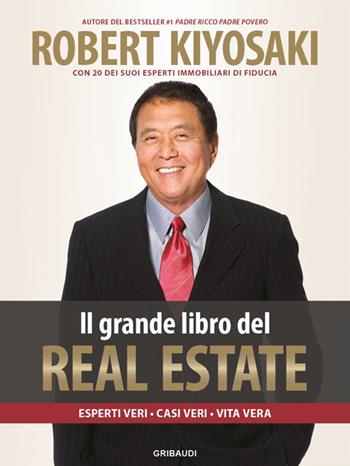 Il grande libro del real estate. Esperti veri, casi veri, vita vera - Robert T. Kiyosaki - Libro Gribaudi 2017 | Libraccio.it