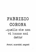 Fabrizio Corona... quello che non vi hanno mai detto! Amori, scandali, segreti
