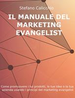   Il manuale del customer evangelist. Come promuovere i tuoi prodotti, le tue idee o la tua azienda usando i principi del marketing evangelist