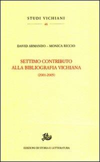 Settimo contributo alla bibliografia vichiana (2001-2005) - David Armando, Monica Riccio - Libro Storia e Letteratura 2009, Studi vichiani | Libraccio.it