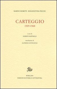 Carteggio. 1929-1968 - Marino Moretti, Bonaventura Tecchi - Libro Storia e Letteratura 2009, Epistolari, carteggi e testimonianze | Libraccio.it