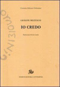 Io credo - Giuseppe Prezzolini - Libro Storia e Letteratura 2011, Edizioni Gobettiane | Libraccio.it