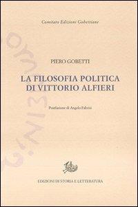 La filosofia politica di Vittorio Alfieri - Piero Gobetti - Libro Storia e Letteratura 2012, Edizioni Gobettiane | Libraccio.it