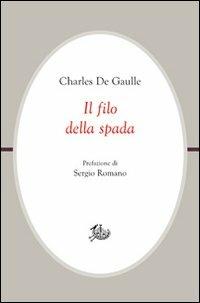 Il filo della spada - Charles de Gaulle - Libro Storia e Letteratura 2013, Civitas | Libraccio.it