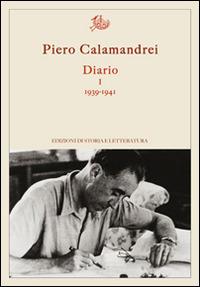 Diario. Vol. 1: 1939-1941. - Piero Calamandrei - Libro Storia e Letteratura 2015, Argomenti | Libraccio.it