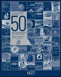 La storia della nautica in 50 edizioni del salone nautico internazionale di Genova. Ediz. italiana e inglese - Fabio Pozzo - Libro SAGEP 2010 | Libraccio.it