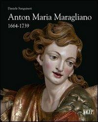 Anton Maria Maragliano 1664-1739. «Insignis sculptor Genue». Ediz. illustrata - Daniele Sanguineti - Libro SAGEP 2012, Arte in Italia | Libraccio.it