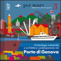 Archeologia industriale e architettura contemporanea nel porto di Genova - Giovanna Rosso Del Brenna - Libro SAGEP 2014, Per mare | Libraccio.it
