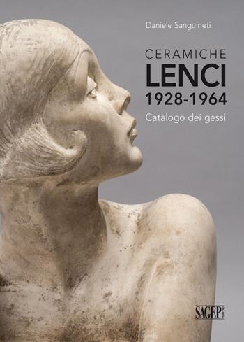 Ceramiche Lenci 1928-1964. Catalogo dei gessi. Ediz. illustrata - Daniele Sanguineti - Libro SAGEP 2015 | Libraccio.it