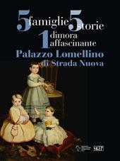 5 famiglie, 5 storie, 1 dimora affascinante. Palazzo Lomellino di Stradanuova. Ediz. illustrata