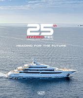 25th Hydro Tec Creative Naval Architecture. Heading for the future. Ediz. illustrata