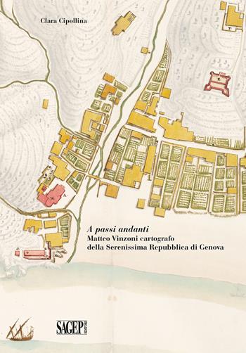 A passi andanti. Matteo Vinzoni cartografo della Serenissima Repubblica di Genova - Clara Cipollina - Libro SAGEP 2021 | Libraccio.it