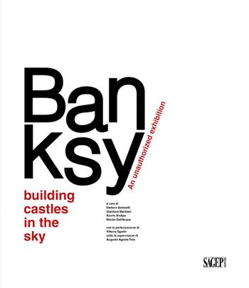 Banksy. Building castles in the sky. An unauthorized exhibition. Ediz. italiana e inglese  - Libro SAGEP 2021 | Libraccio.it
