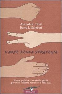 L' arte della strategia - Avinash Dixit, Barry Nalebuff - Libro Corbaccio 2010, I libri del benessere | Libraccio.it