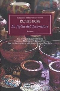 La figlia del decoratore - Rachel Hore - Libro Corbaccio 2010, Romance | Libraccio.it